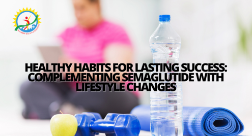 Healthy Habits for Lasting Success: Complementing Semaglutide with Lifestyle Changes